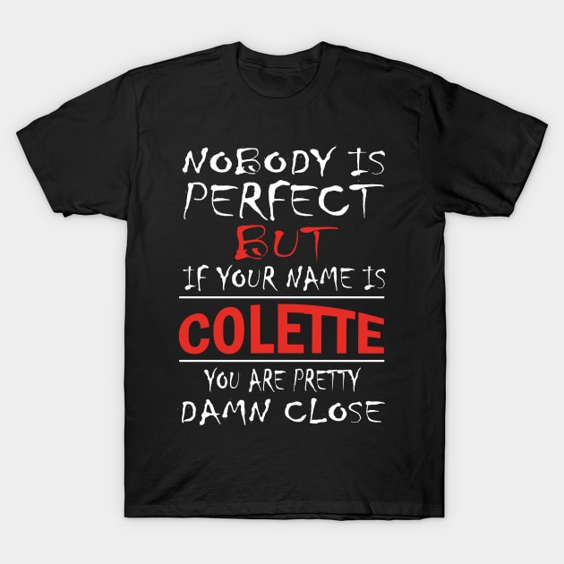 Nobody Is Perfect But If Your Name Is COLETTE You Are Pretty Damn Close T-Shirt by premium_designs